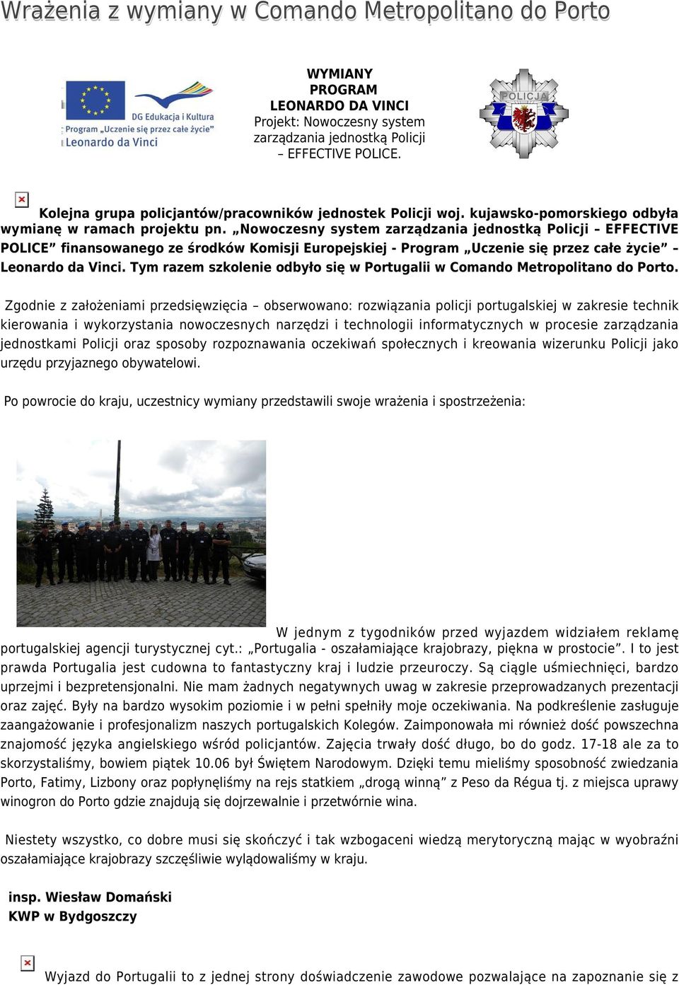 Nowoczesny system zarządzania jednostką Policji EFFECTIVE POLICE finansowanego ze środków Komisji Europejskiej - Program Uczenie się przez całe życie Leonardo da Vinci.