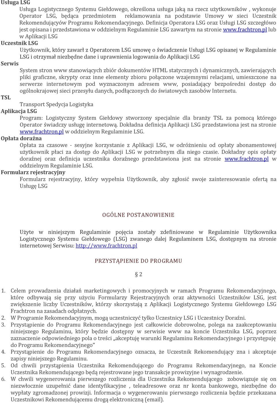 pl lub w Aplikacji LSG Uczestnik LSG Użytkownik, który zawarł z Operatorem LSG umowę o świadczenie Usługi LSG opisanej w Regulaminie LSG i otrzymał niezbędne dane i uprawnienia logowania do Aplikacji