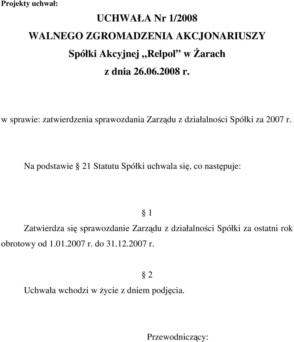 Na podstawie 1 Statutu Spółki uchwala się, co Zatwierdza się