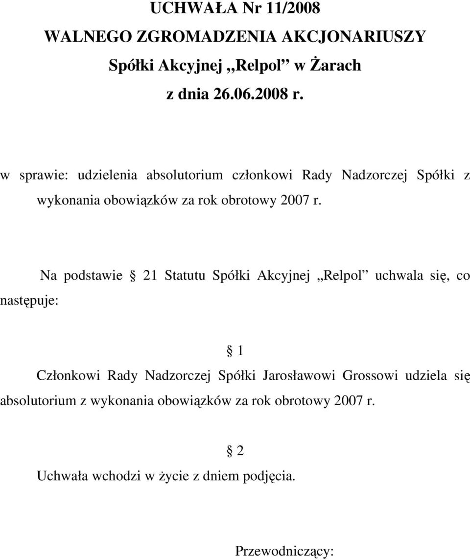 Na podstawie 1 Statutu Spółki Akcyjnej Relpol uchwala się, co Członkowi Rady