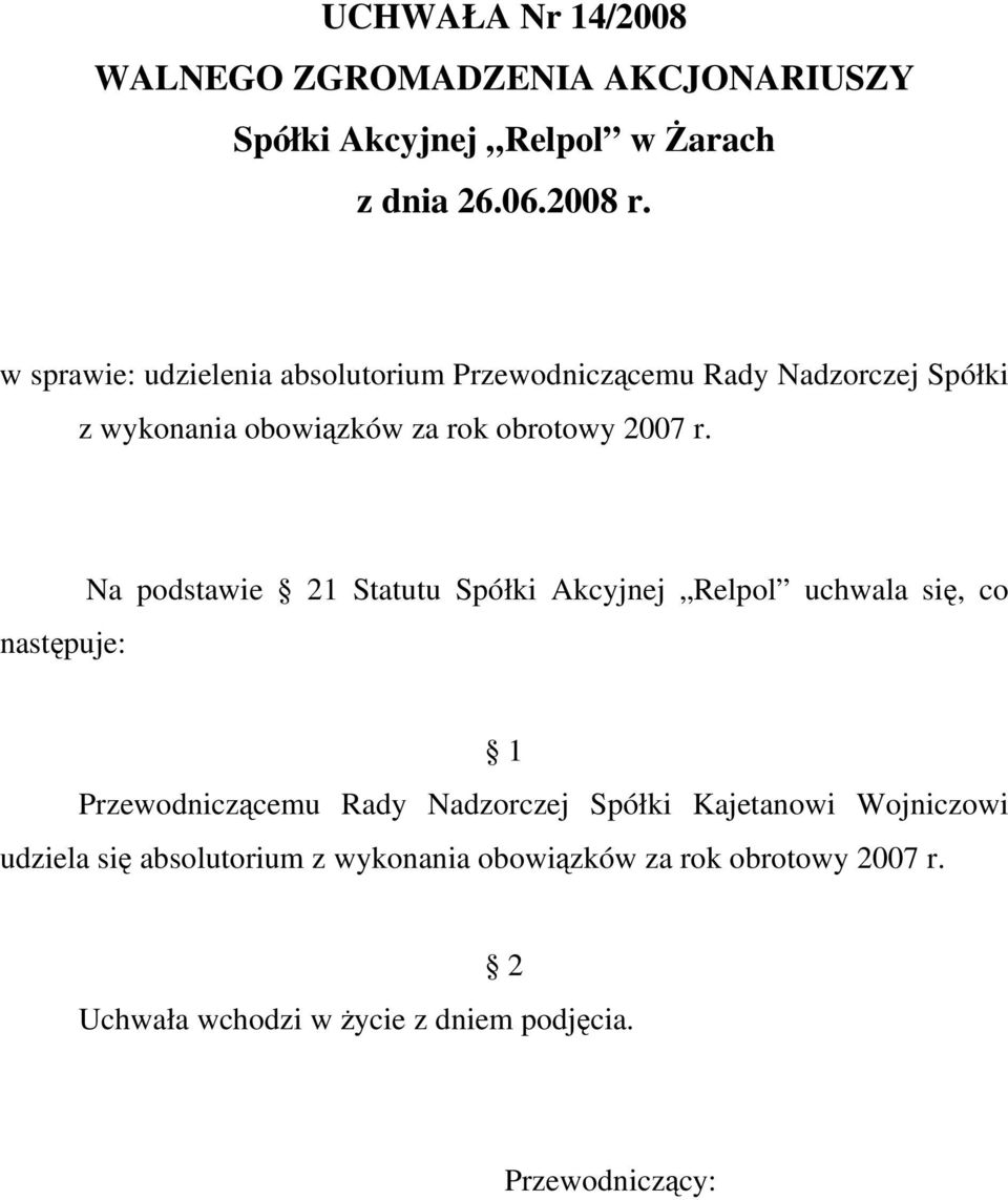 Na podstawie 1 Statutu Spółki Akcyjnej Relpol uchwala się, co Przewodniczącemu Rady