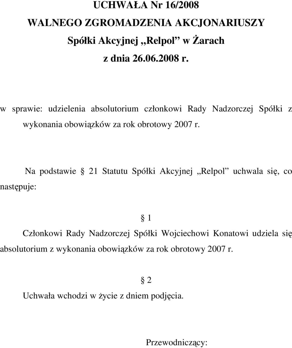 Na podstawie 1 Statutu Spółki Akcyjnej Relpol uchwala się, co Członkowi Rady