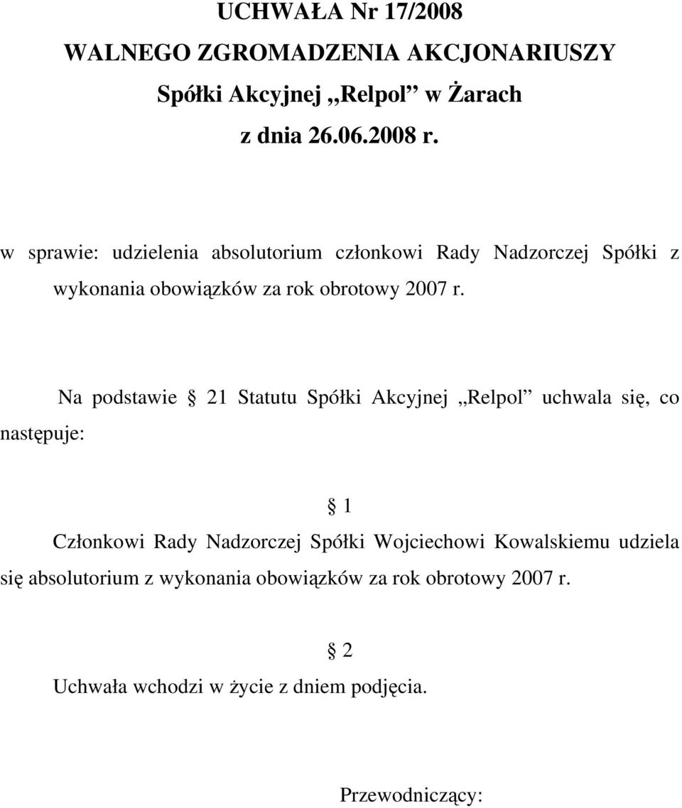 Na podstawie 1 Statutu Spółki Akcyjnej Relpol uchwala się, co Członkowi Rady