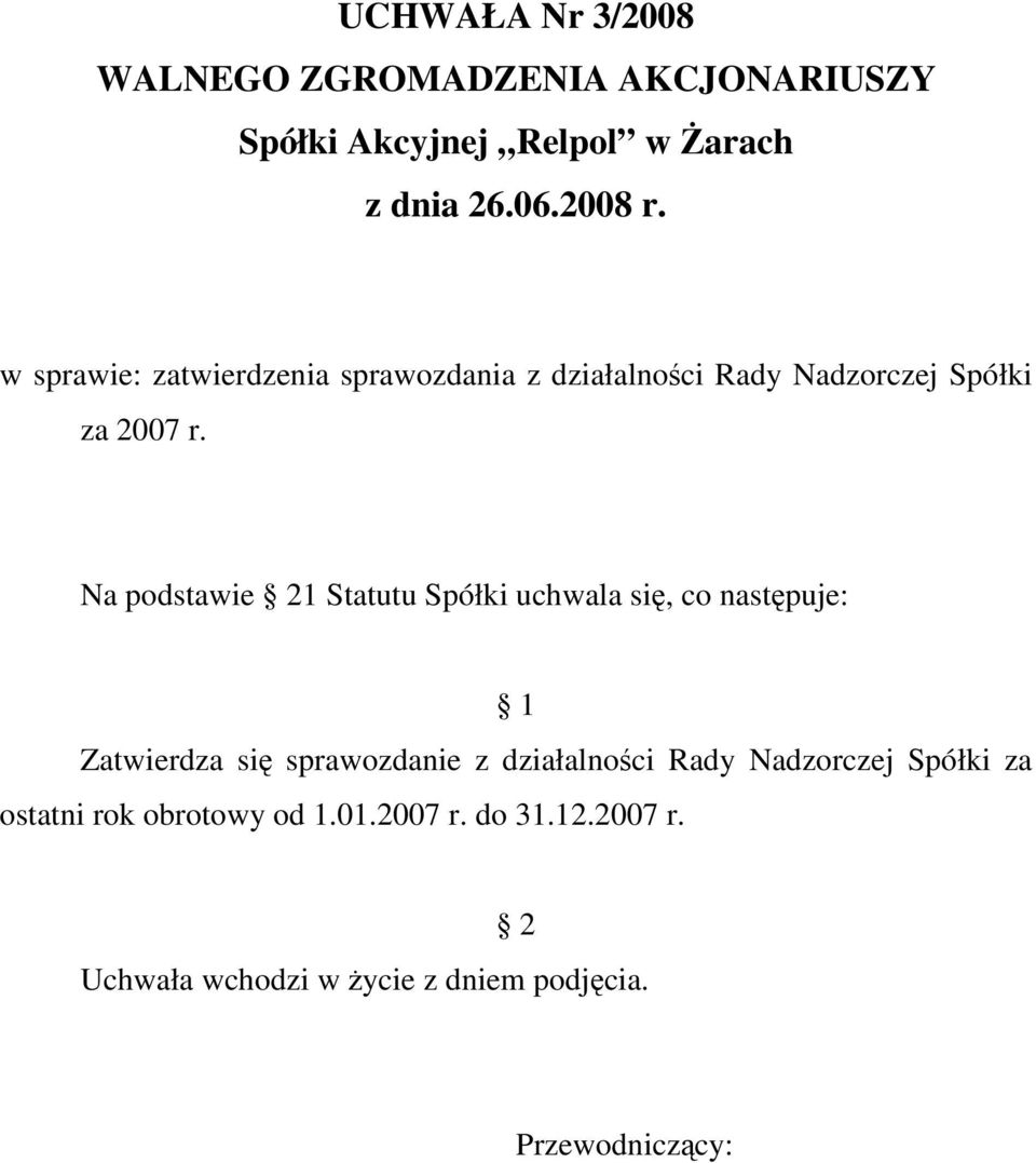 Na podstawie 1 Statutu Spółki uchwala się, co Zatwierdza się