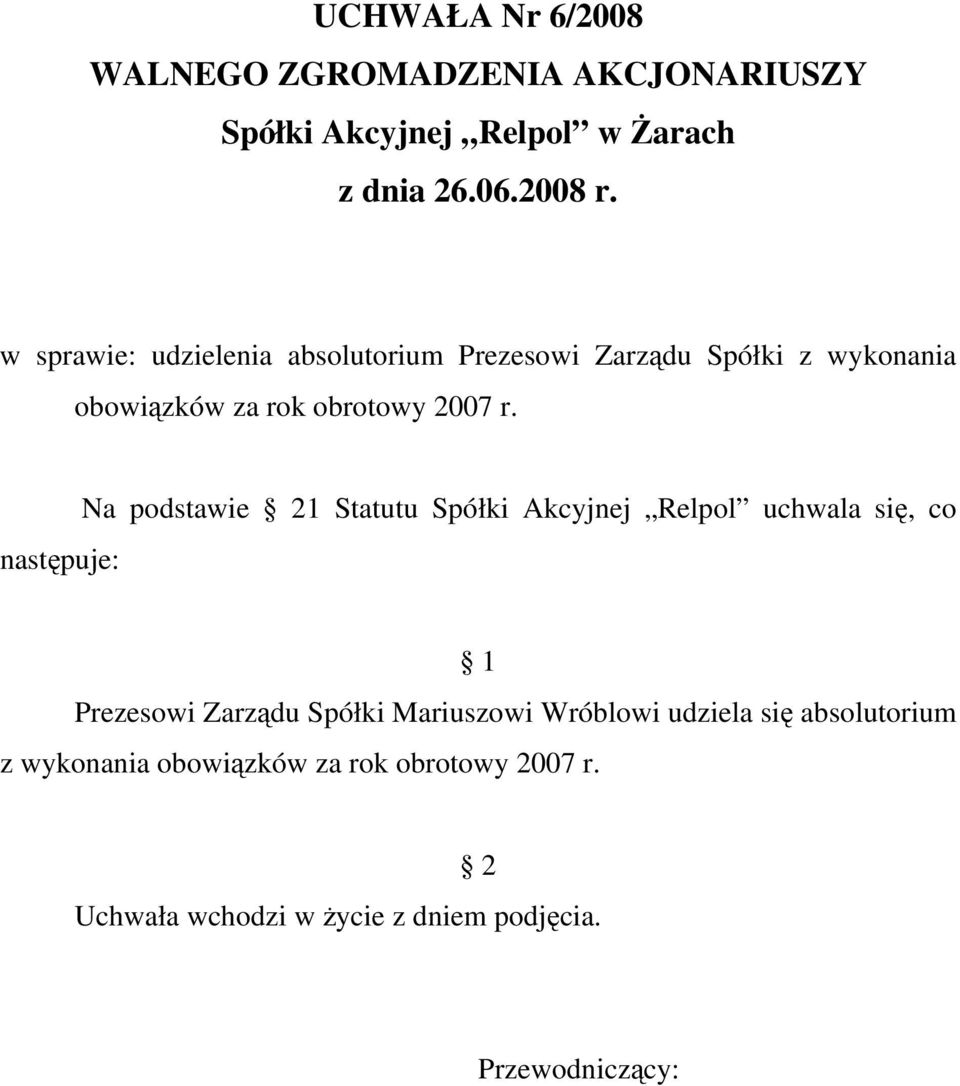 Na podstawie 1 Statutu Spółki Akcyjnej Relpol uchwala się, co Prezesowi