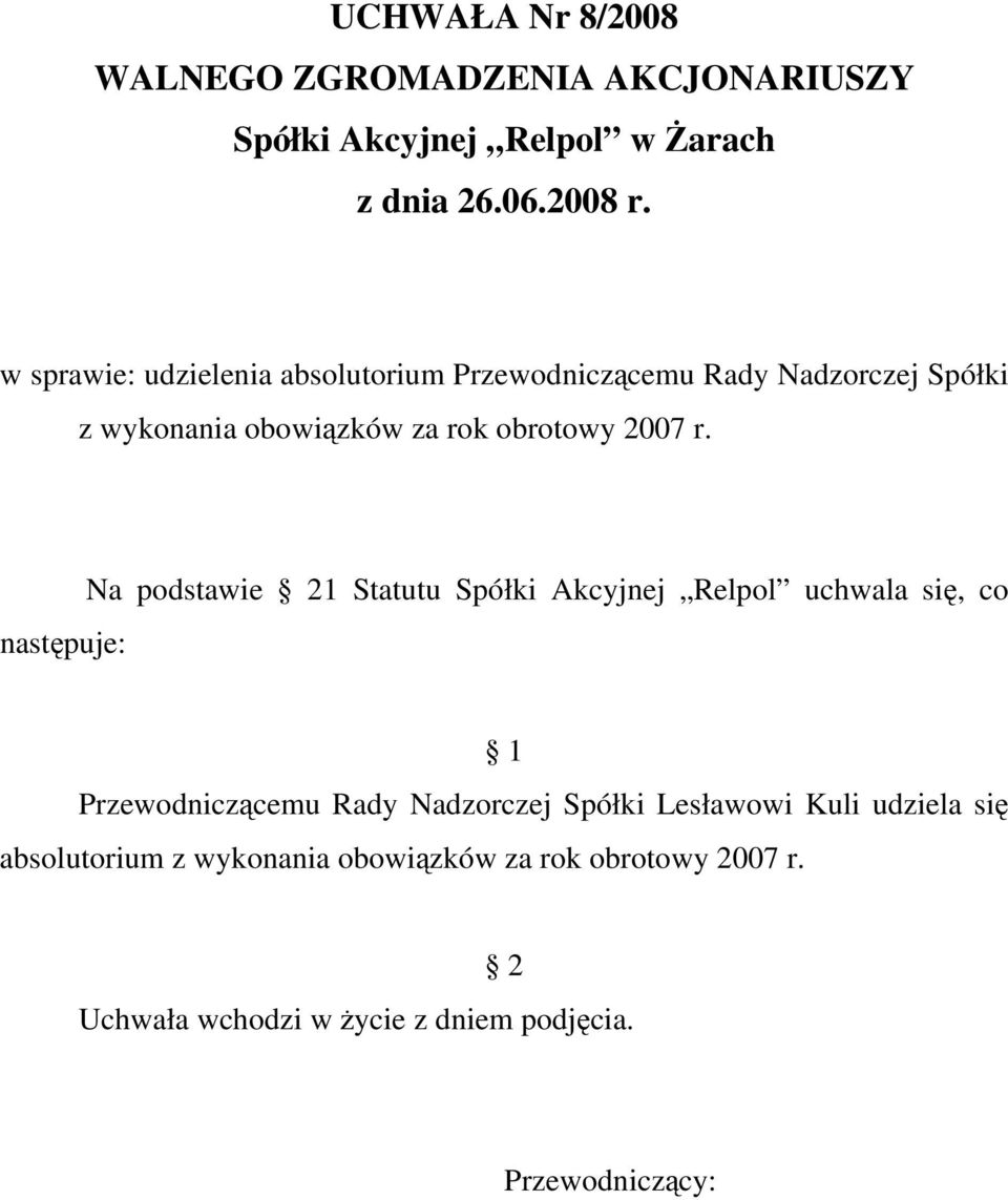 Na podstawie 1 Statutu Spółki Akcyjnej Relpol uchwala się, co Przewodniczącemu