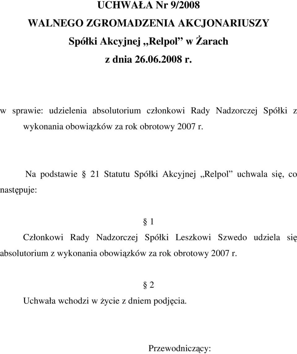 Na podstawie 1 Statutu Spółki Akcyjnej Relpol uchwala się, co Członkowi Rady