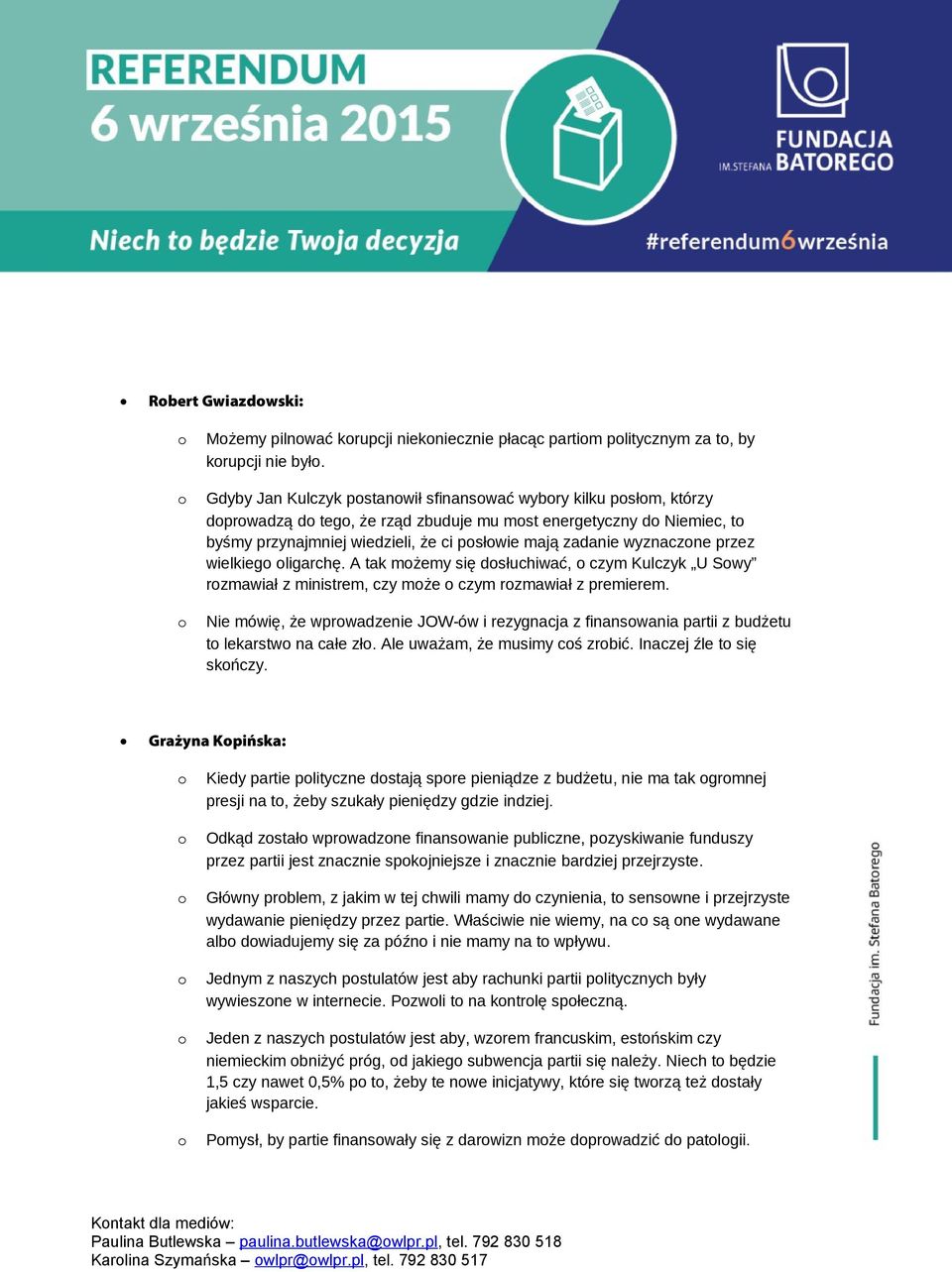 wielkieg ligarchę. A tak mżemy się dsłuchiwać, czym Kulczyk U Swy rzmawiał z ministrem, czy mże czym rzmawiał z premierem.