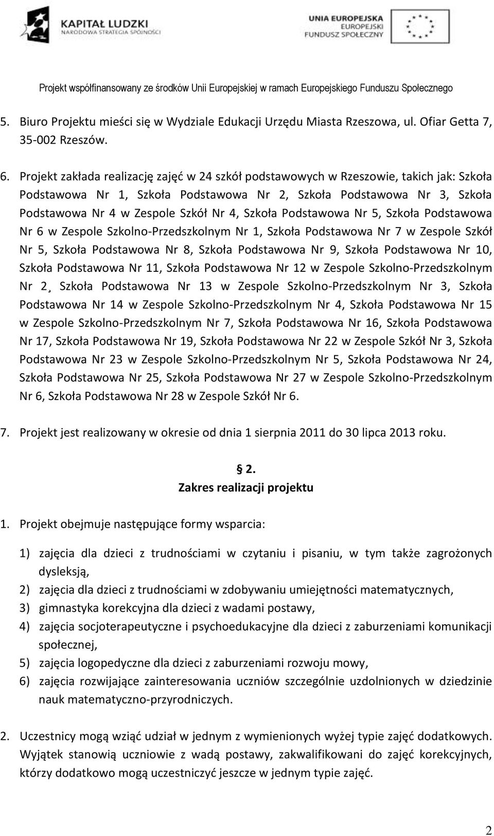 Szkoła Podstawowa Nr 5, Szkoła Podstawowa Nr 6 w Zespole Szkolno-Przedszkolnym Nr 1, Szkoła Podstawowa Nr 7 w Zespole Szkół Nr 5, Szkoła Podstawowa Nr 8, Szkoła Podstawowa Nr 9, Szkoła Podstawowa Nr