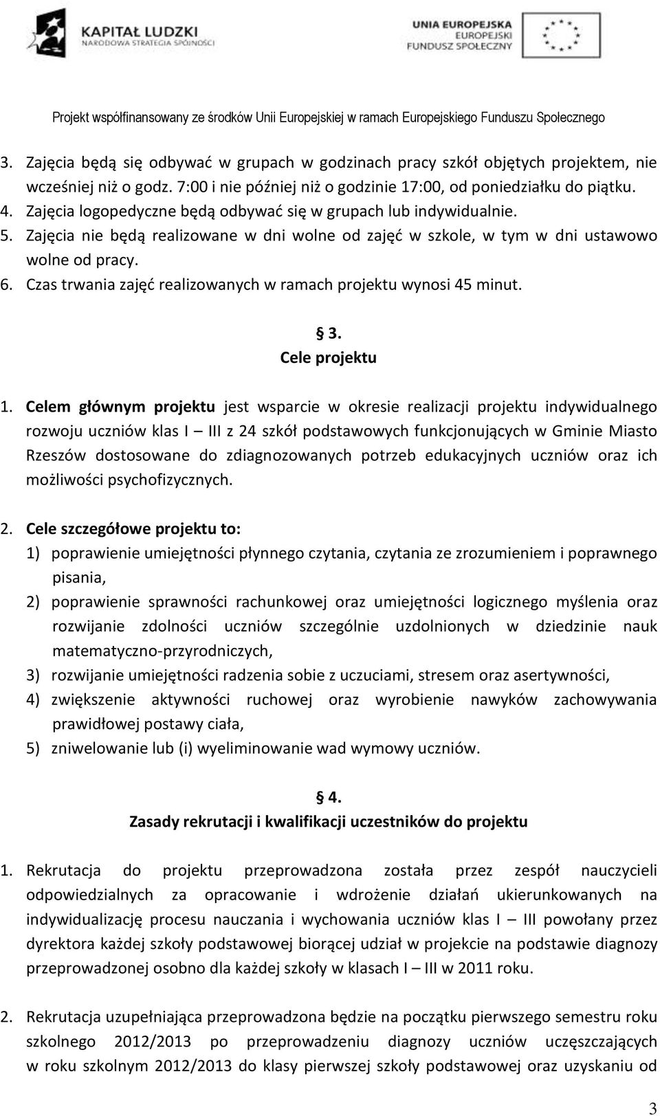 Czas trwania zajęć realizowanych w ramach projektu wynosi 45 minut. 3. Cele projektu 1.