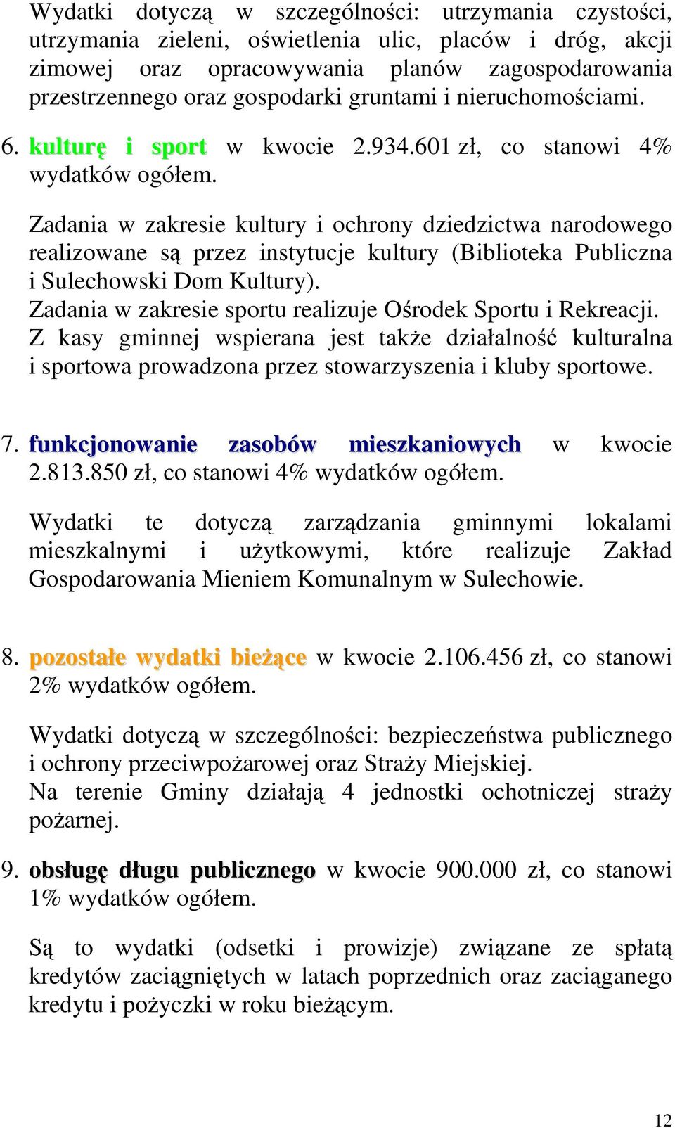 Zadania w zakresie kultury i ochrony dziedzictwa narodowego realizowane są przez instytucje kultury (Biblioteka Publiczna i Sulechowski Dom Kultury).