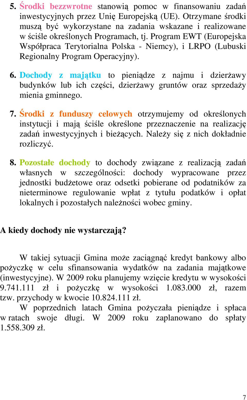 Program EWT (Europejska Współpraca Terytorialna Polska - Niemcy), i LRPO (Lubuski Regionalny Program Operacyjny). 6.