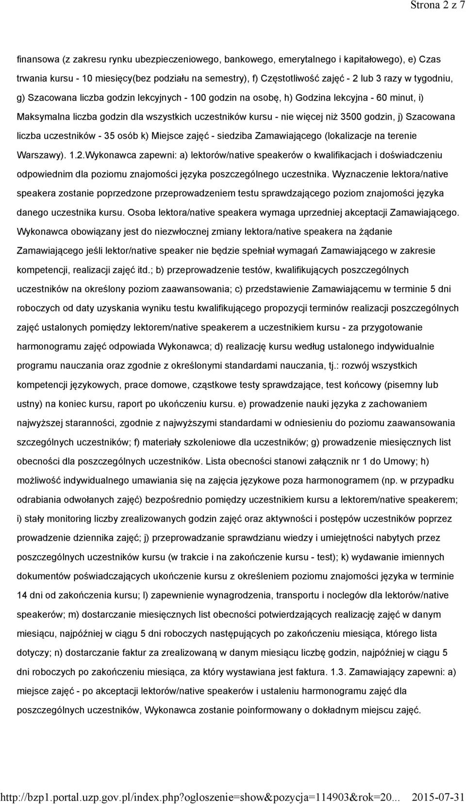 godzin, j) Szacowana liczba uczestników - 35 osób k) Miejsce zajęć - siedziba Zamawiającego (lokalizacje na terenie Warszawy). 1.2.