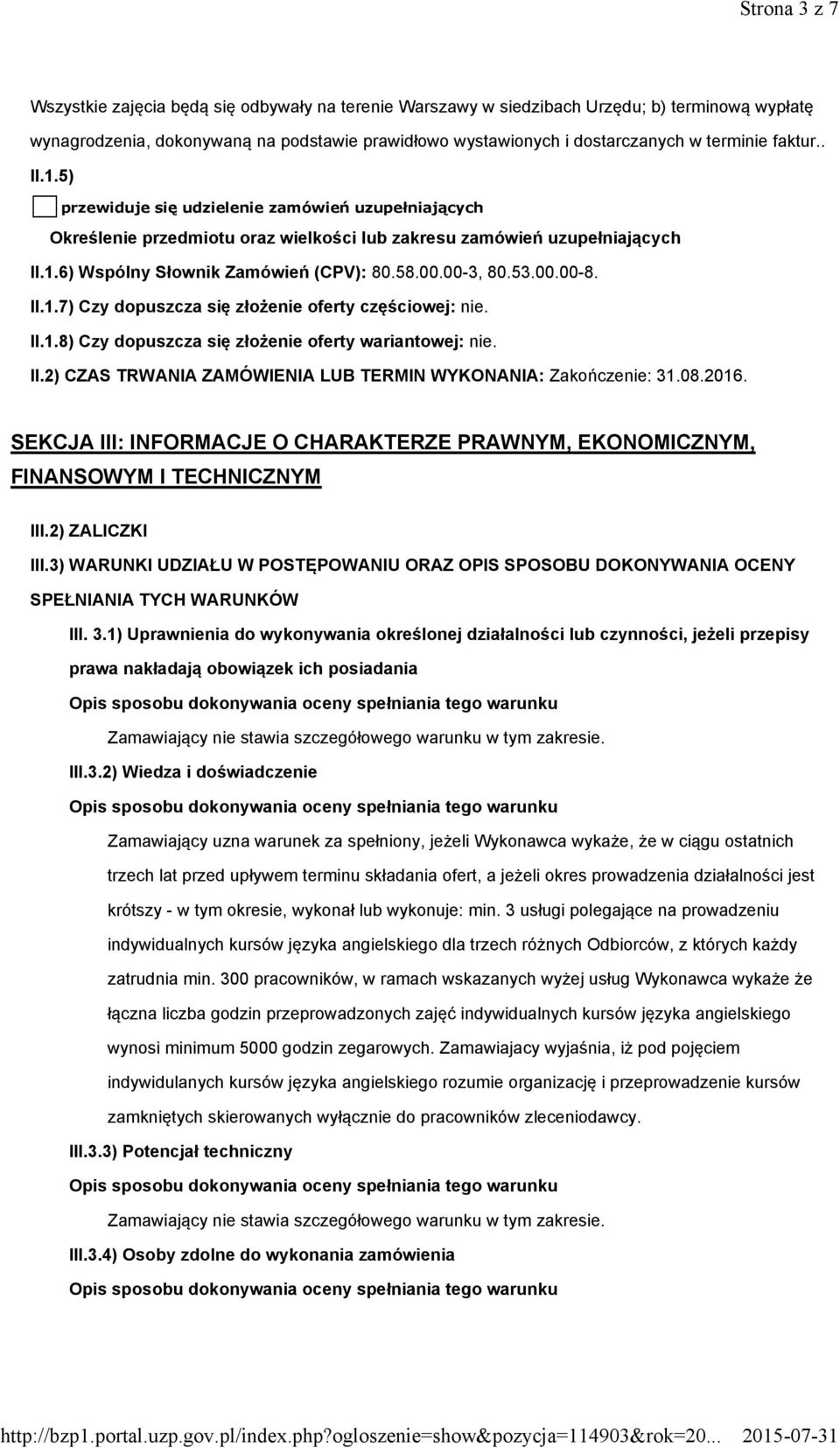 00-3, 80.53.00.00-8. II.1.7) Czy dopuszcza się złożenie oferty częściowej: nie. II.1.8) Czy dopuszcza się złożenie oferty wariantowej: nie. II.2) CZAS TRWANIA ZAMÓWIENIA LUB TERMIN WYKONANIA: Zakończenie: 31.