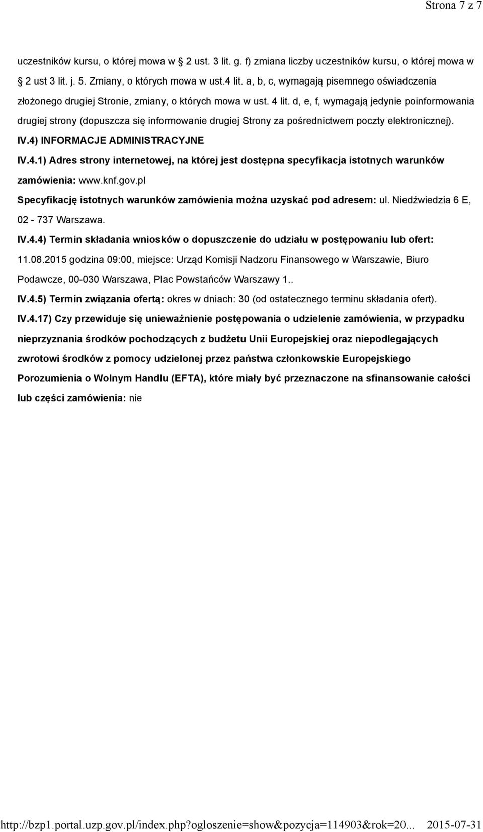 d, e, f, wymagają jedynie poinformowania drugiej strony (dopuszcza się informowanie drugiej Strony za pośrednictwem poczty elektronicznej). IV.4)