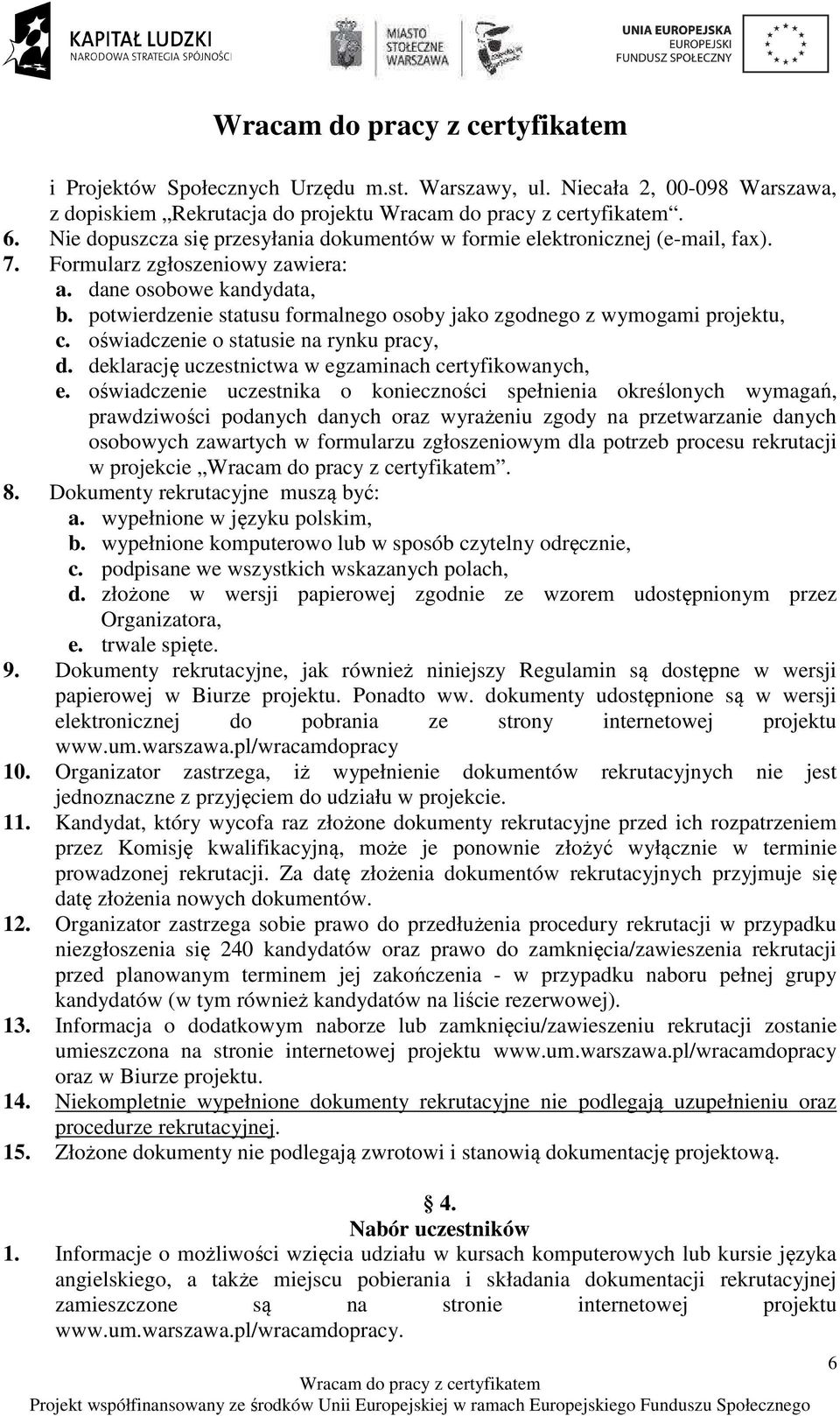 deklarację uczestnictwa w egzaminach certyfikowanych, e.