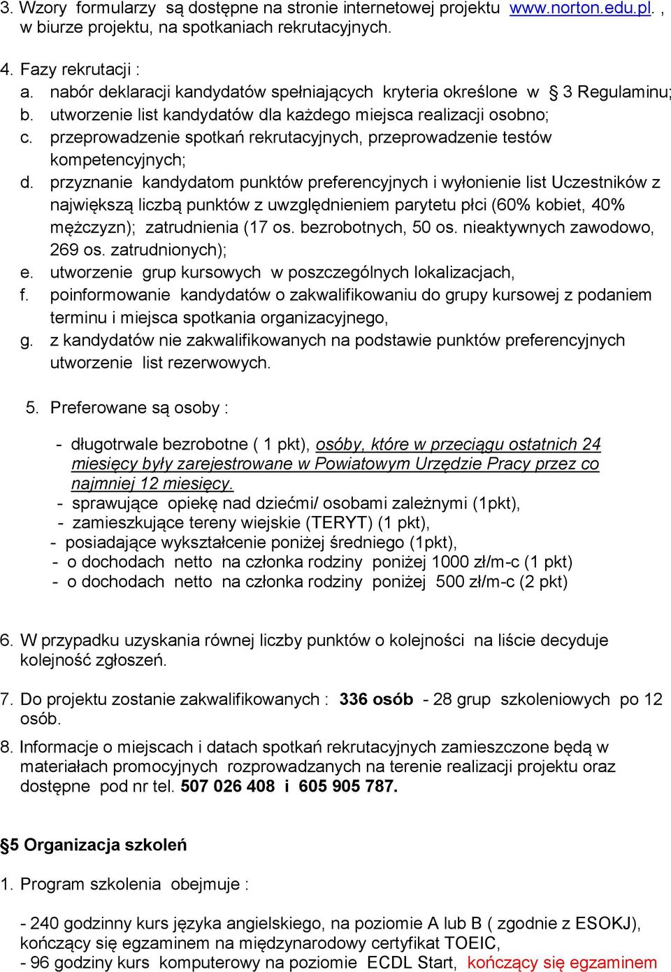 przeprowadzenie spotkań rekrutacyjnych, przeprowadzenie testów kompetencyjnych; d.