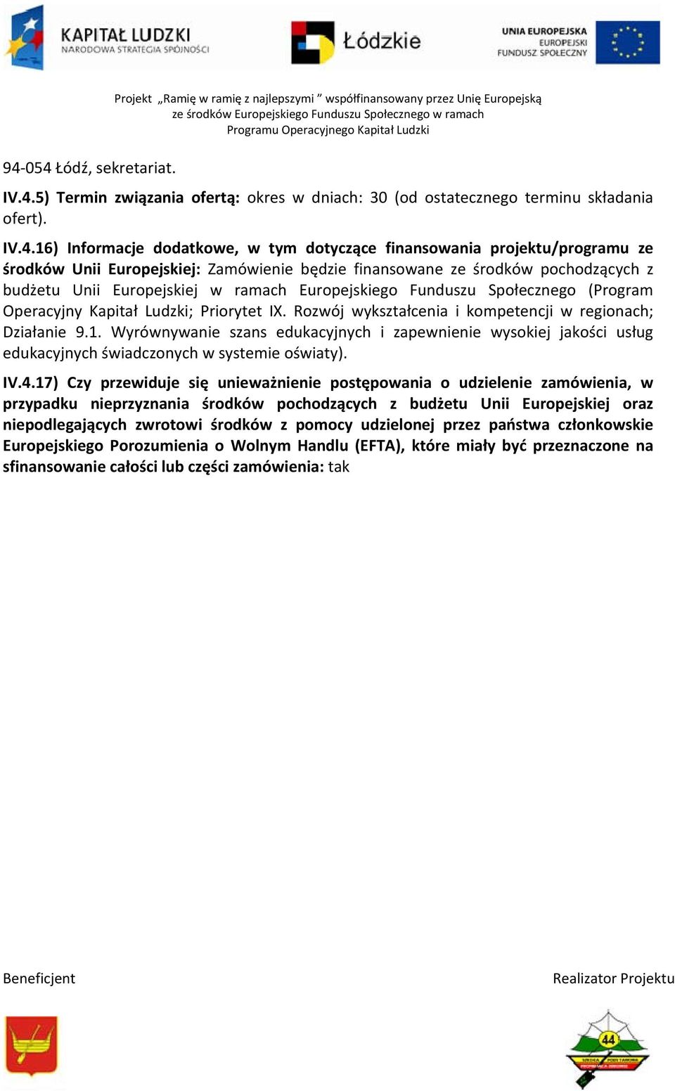 Priorytet IX. Rozwój wykształcenia i kompetencji w regionach; Działanie 9.1. Wyrównywanie szans edukacyjnych i zapewnienie wysokiej jakości usług edukacyjnych świadczonych w systemie oświaty). IV.4.