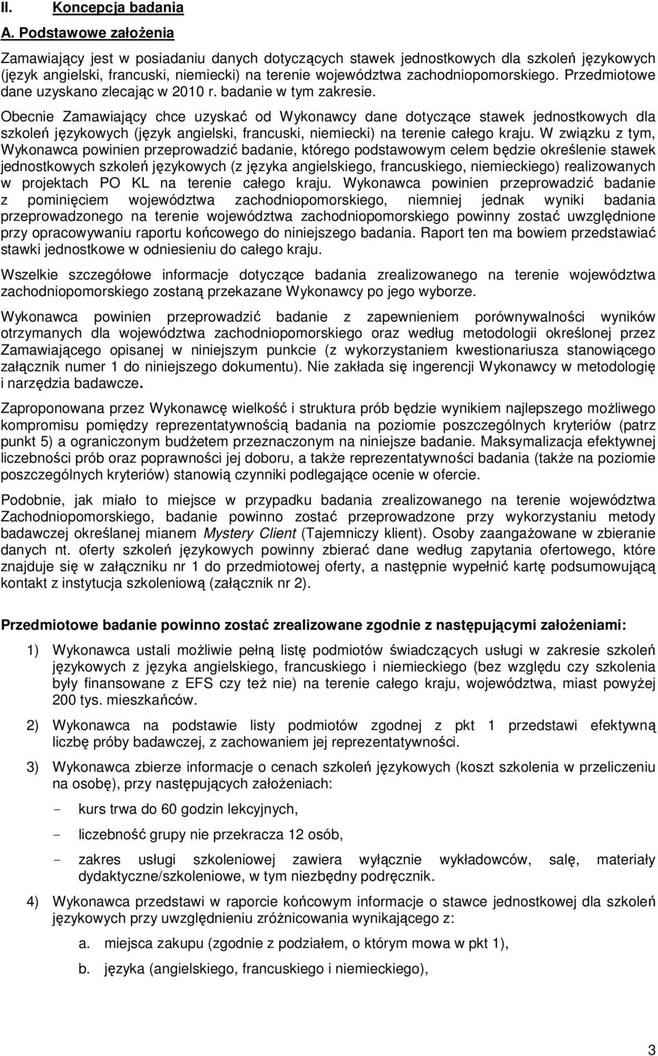 Przedmiotowe dane uzyskano zlecając w 2010 r. badanie w tym zakresie.