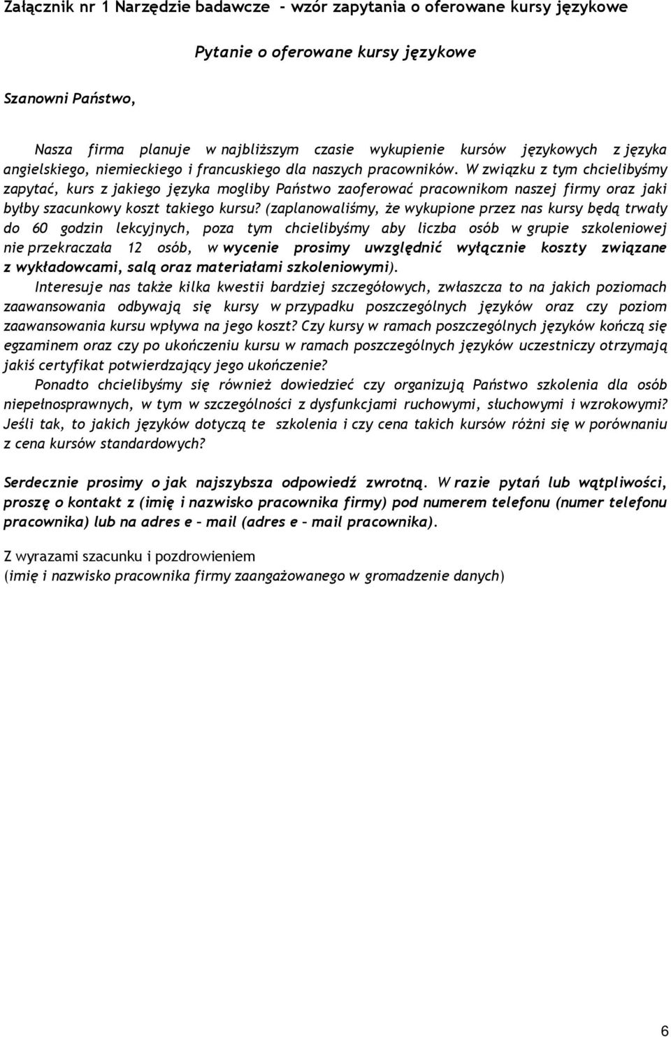 W związku z tym chcielibyśmy zapytać, kurs z jakiego języka mogliby Państwo zaoferować pracownikom naszej firmy oraz jaki byłby szacunkowy koszt takiego kursu?