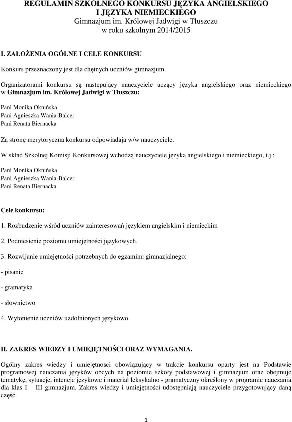 Organizatorami konkursu są następujący nauczyciele uczący języka angielskiego oraz niemieckiego w Gimnazjum im.