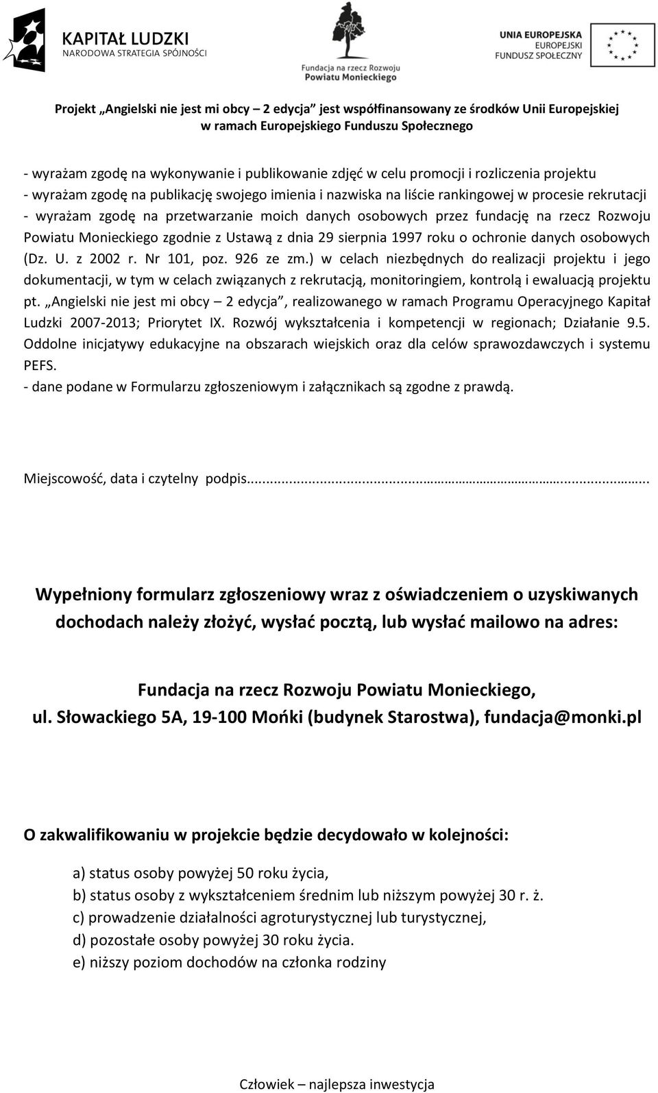 Nr 101, poz. 926 ze zm.) w celach niezbędnych do realizacji projektu i jego dokumentacji, w tym w celach związanych z rekrutacją, monitoringiem, kontrolą i ewaluacją projektu pt.