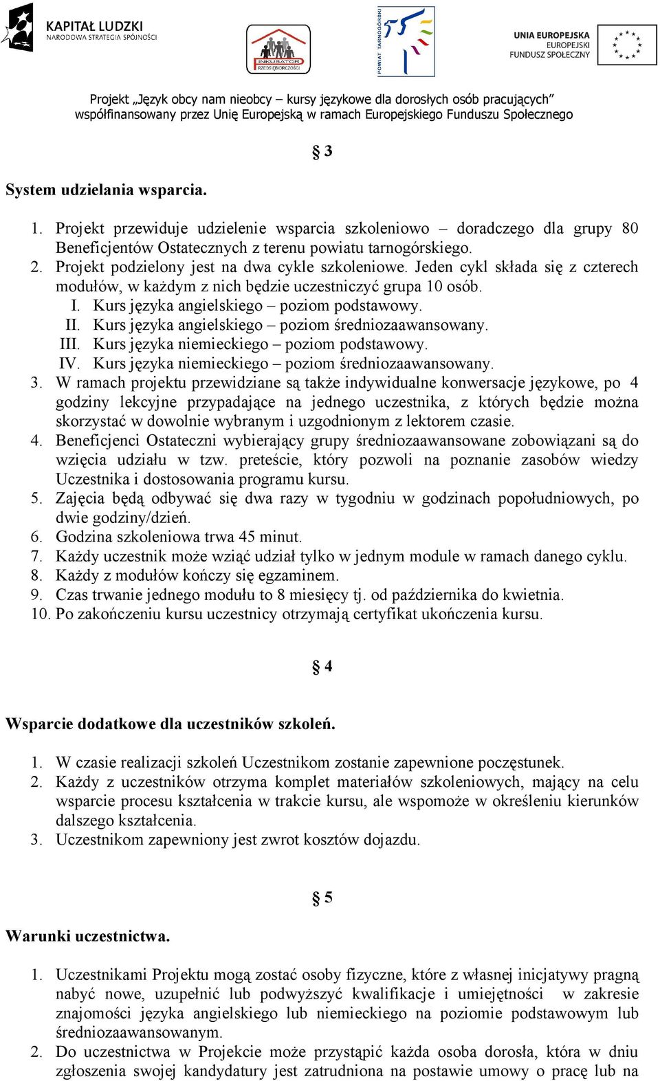 Kurs języka angielskiego poziom średniozaawansowany. III. Kurs języka niemieckiego poziom podstawowy. IV. Kurs języka niemieckiego poziom średniozaawansowany. 3.