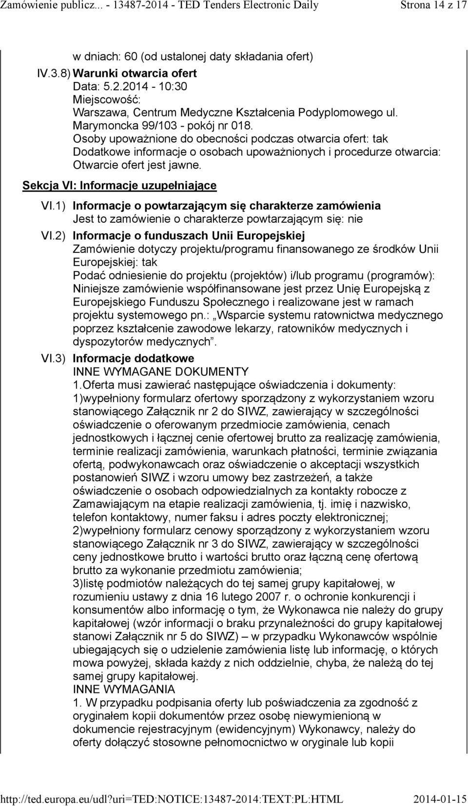 Sekcja VI: Informacje uzupełniające VI.1) Informacje o powtarzającym się charakterze zamówienia Jest to zamówienie o charakterze powtarzającym się: nie VI.