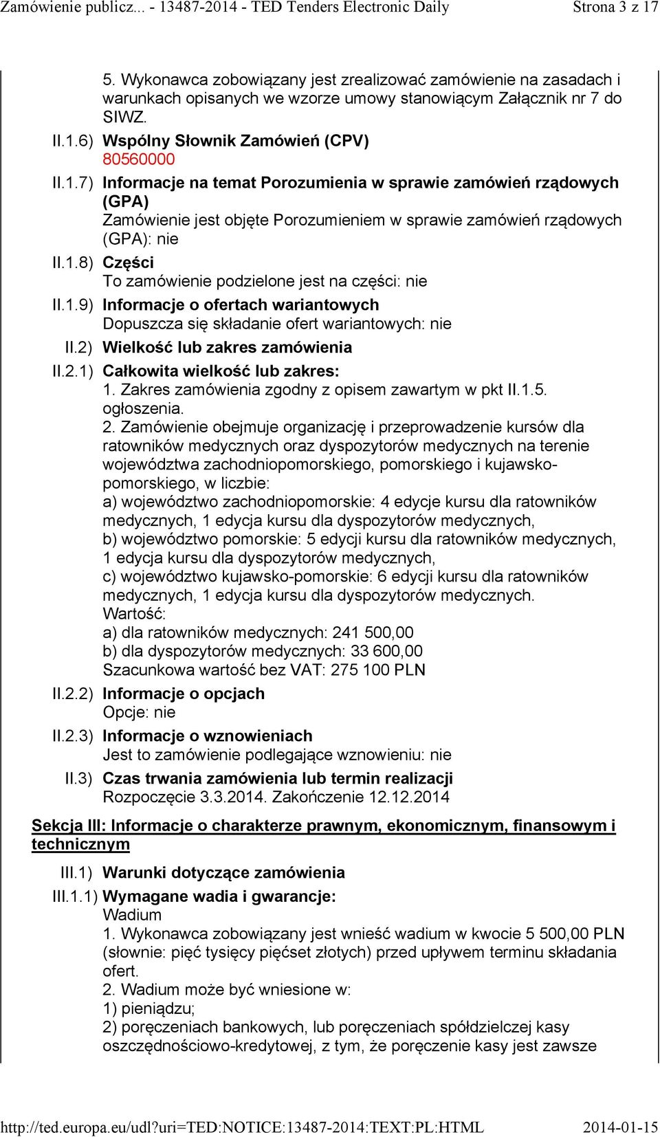 1.9) Informacje o ofertach wariantowych Dopuszcza się składanie ofert wariantowych: nie II.2) Wielkość lub zakres zamówienia II.2.1) Całkowita wielkość lub zakres: 1.