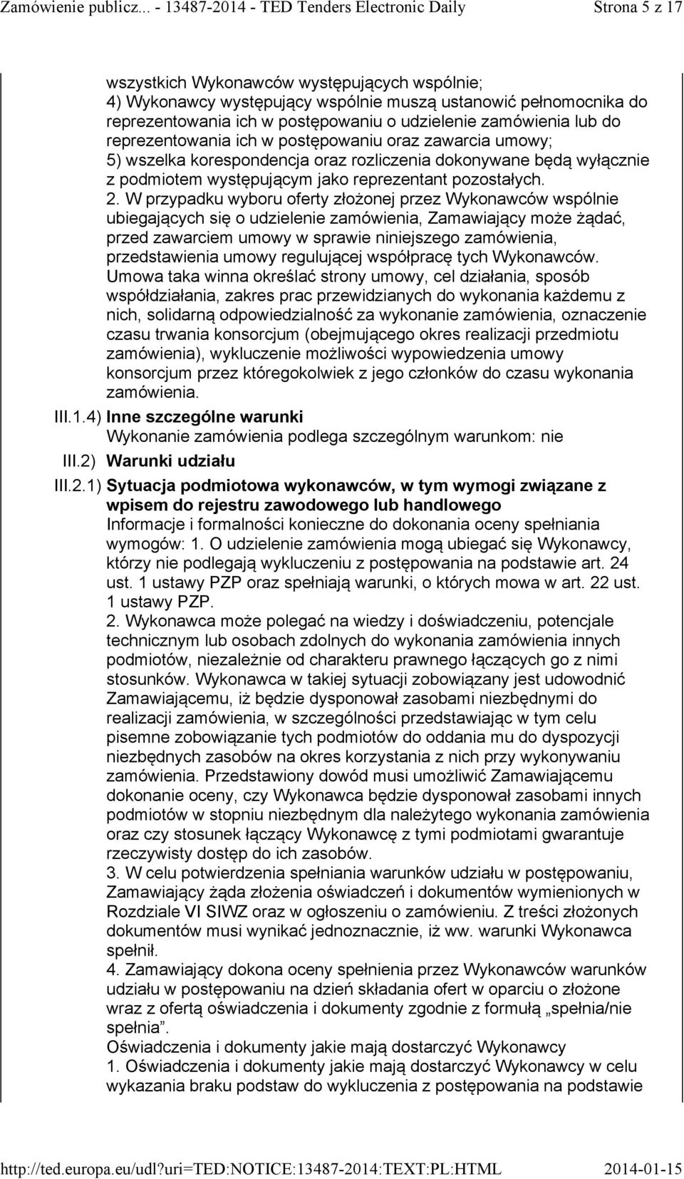 W przypadku wyboru oferty złożonej przez Wykonawców wspólnie ubiegających się o udzielenie zamówienia, Zamawiający może żądać, przed zawarciem umowy w sprawie niniejszego zamówienia, przedstawienia