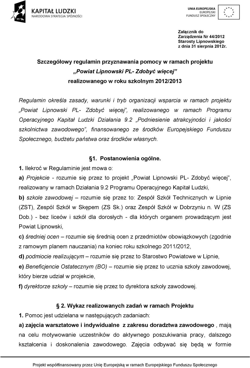 ramach projektu Powiat Lipnowski PL- Zdobyć więcej, realizowanego w ramach Programu Operacyjnego Kapitał Ludzki Działania 9.