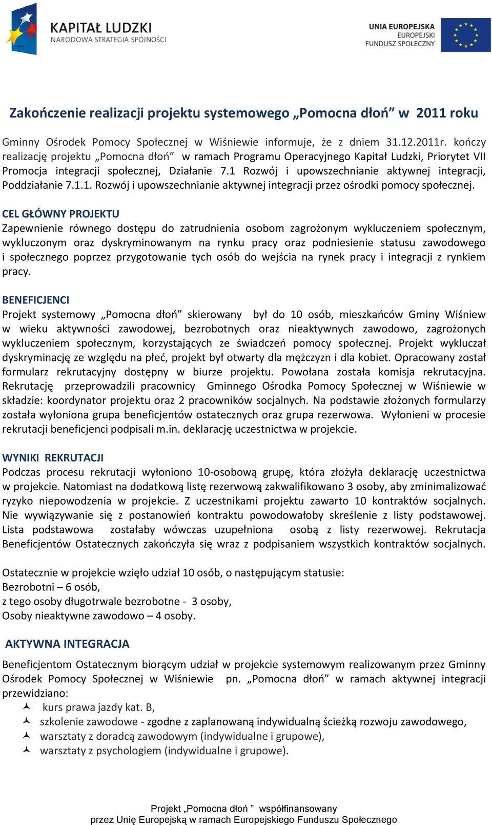 1 Rozwój i upowszechnianie aktywnej integracji, Poddziałanie 7.1.1. Rozwój i upowszechnianie aktywnej integracji przez ośrodki pomocy społecznej.