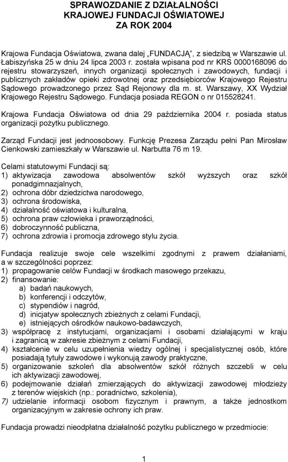 Sądowego prowadzonego przez Sąd Rejonowy dla m. st. Warszawy, XX Wydział Krajowego Rejestru Sądowego. Fundacja posiada REGON o nr 015528241. Krajowa Fundacja Oświatowa od dnia 29 października 2004 r.
