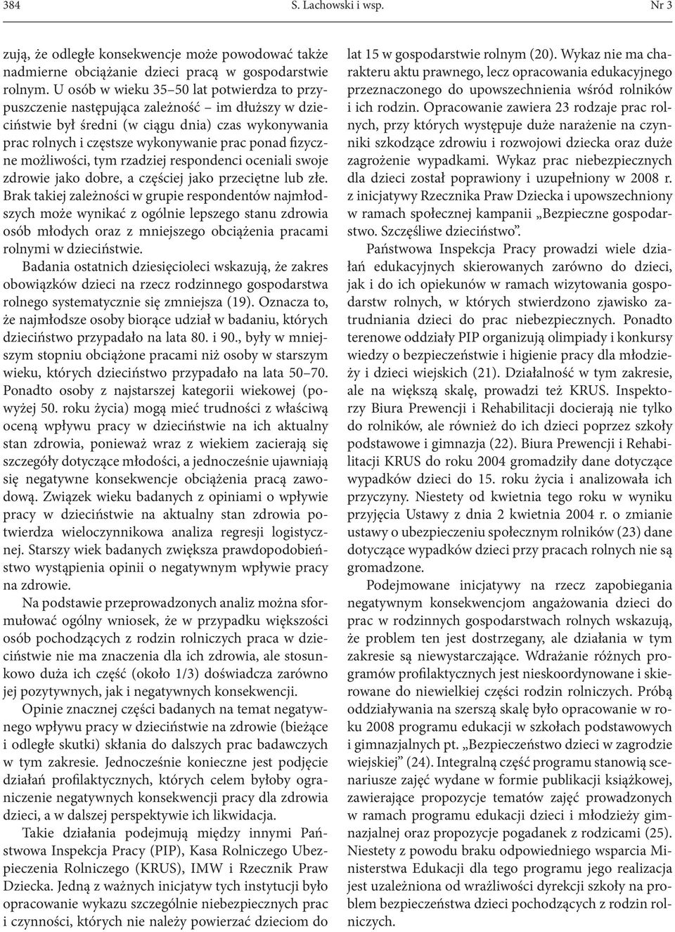 fizyczne możliwości, tym rzadziej respondenci oceniali swoje zdrowie jako dobre, a częściej jako przeciętne lub złe.