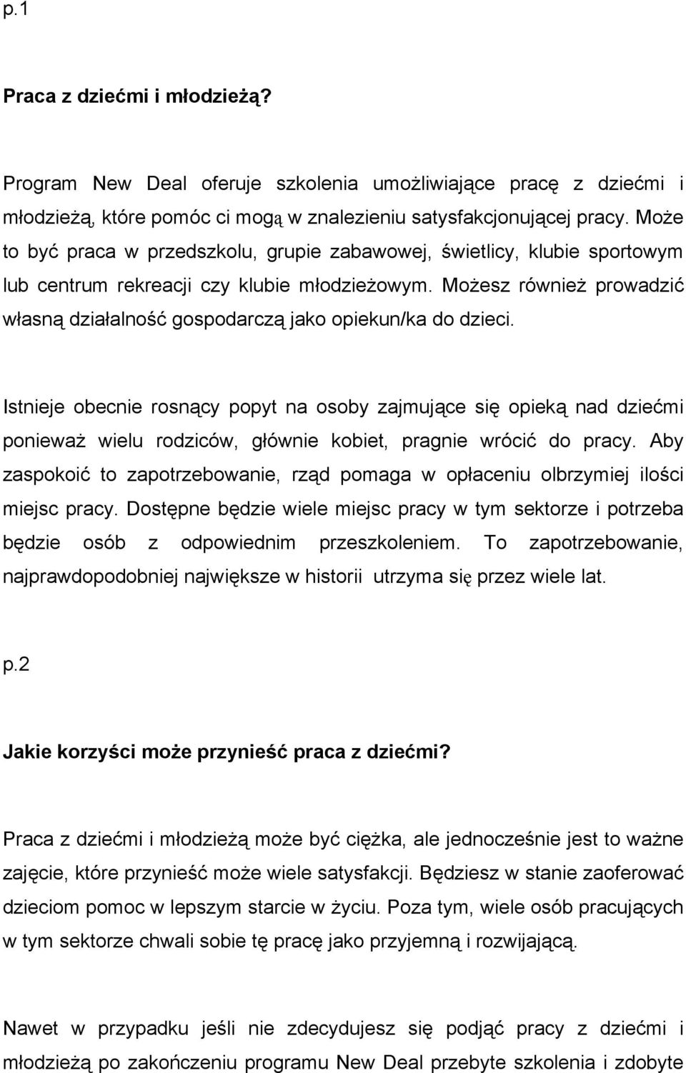 Możesz również prowadzić własną działalność gospodarczą jako opiekun/ka do dzieci.