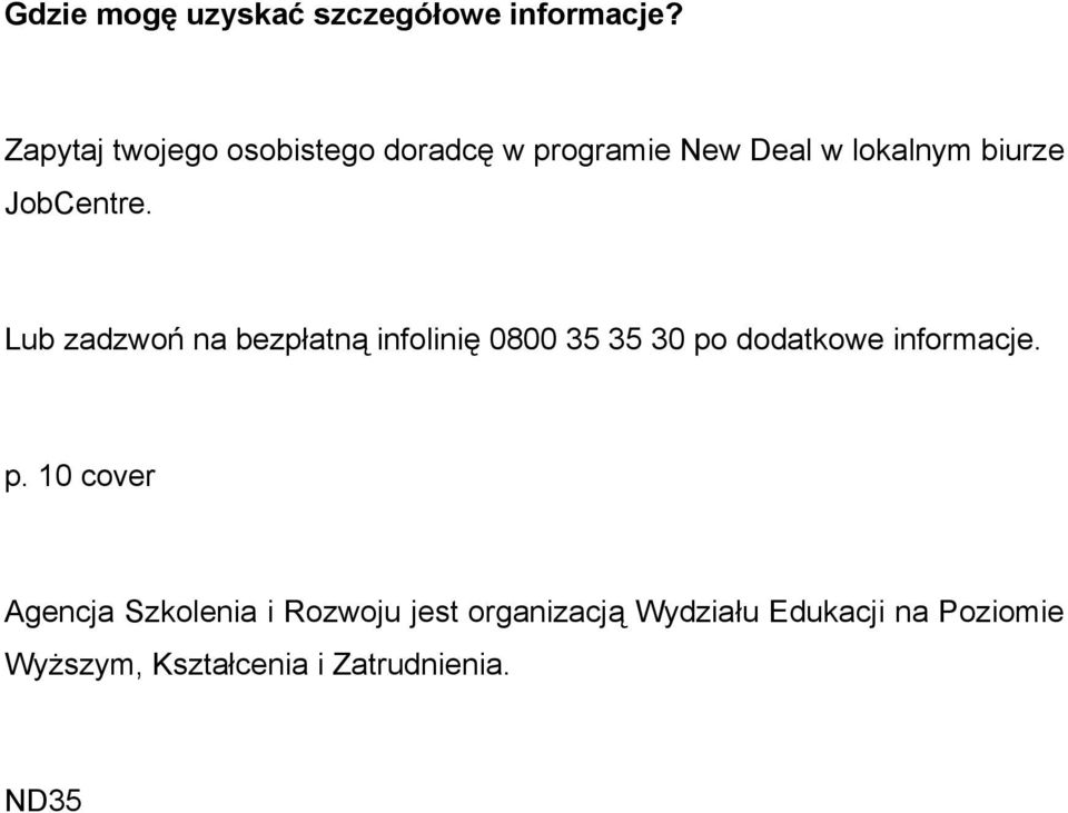 Zapytaj twojego osobistego doradcę w programie New Deal w lokalnym biurze JobCentre.