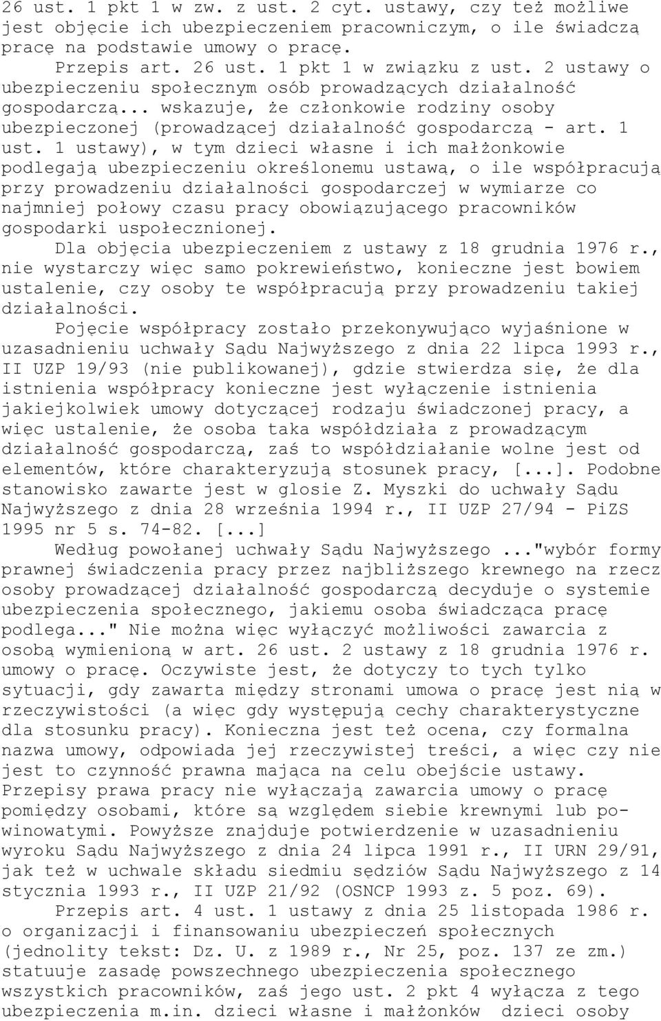 1 ustawy), w tym dzieci własne i ich małżonkowie podlegają ubezpieczeniu określonemu ustawą, o ile współpracują przy prowadzeniu działalności gospodarczej w wymiarze co najmniej połowy czasu pracy