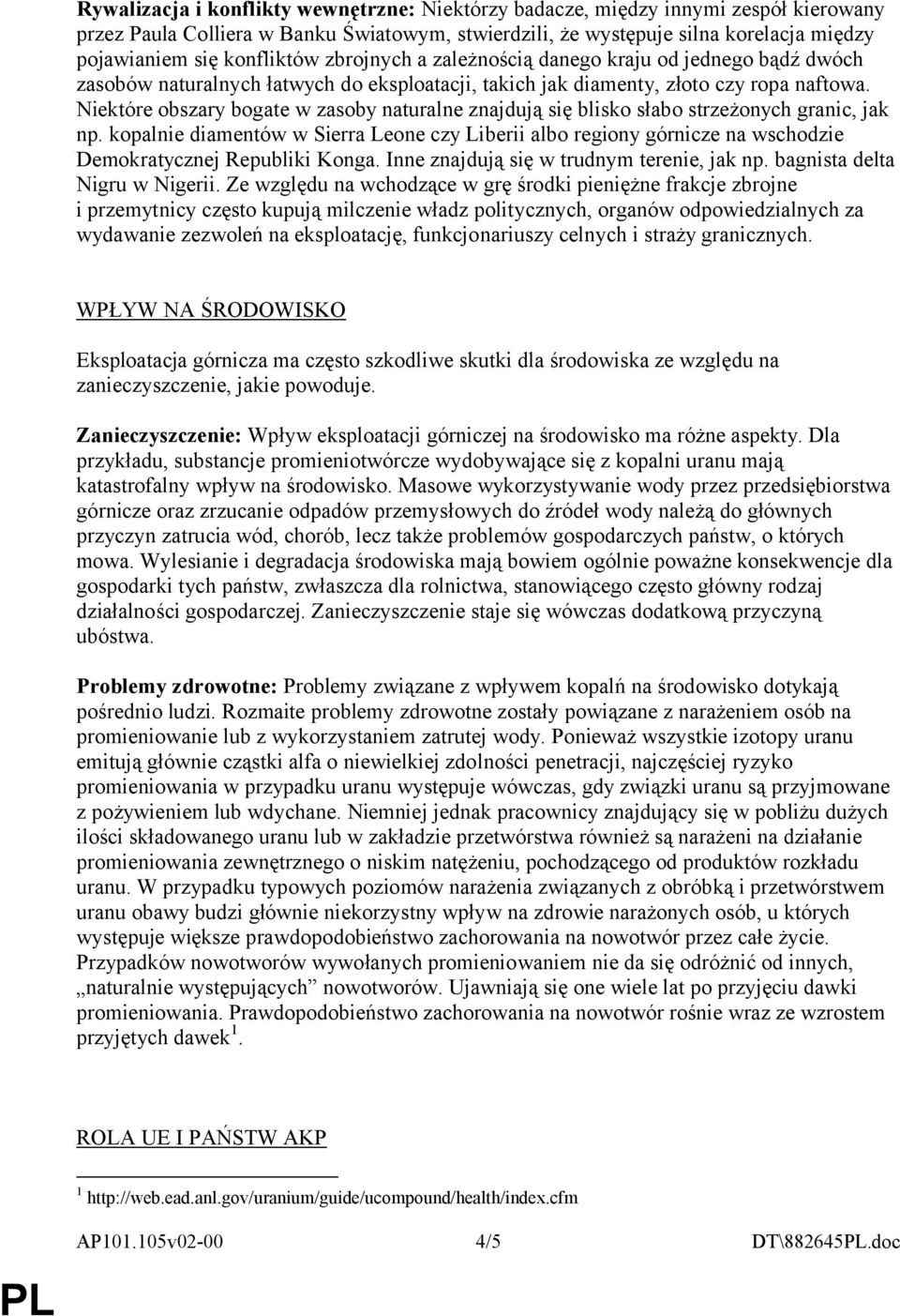 Niektóre obszary bogate w zasoby naturalne znajdują się blisko słabo strzeżonych granic, jak np.