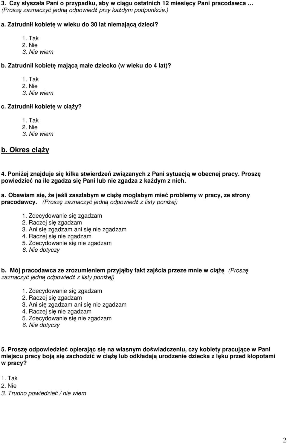 PoniŜej znajduje się kilka stwierdzeń związanych z Pani sytuacją w obecnej pracy. Proszę powiedzieć na ile zgadza się Pani lub nie zgadza z kaŝdym z nich. a.