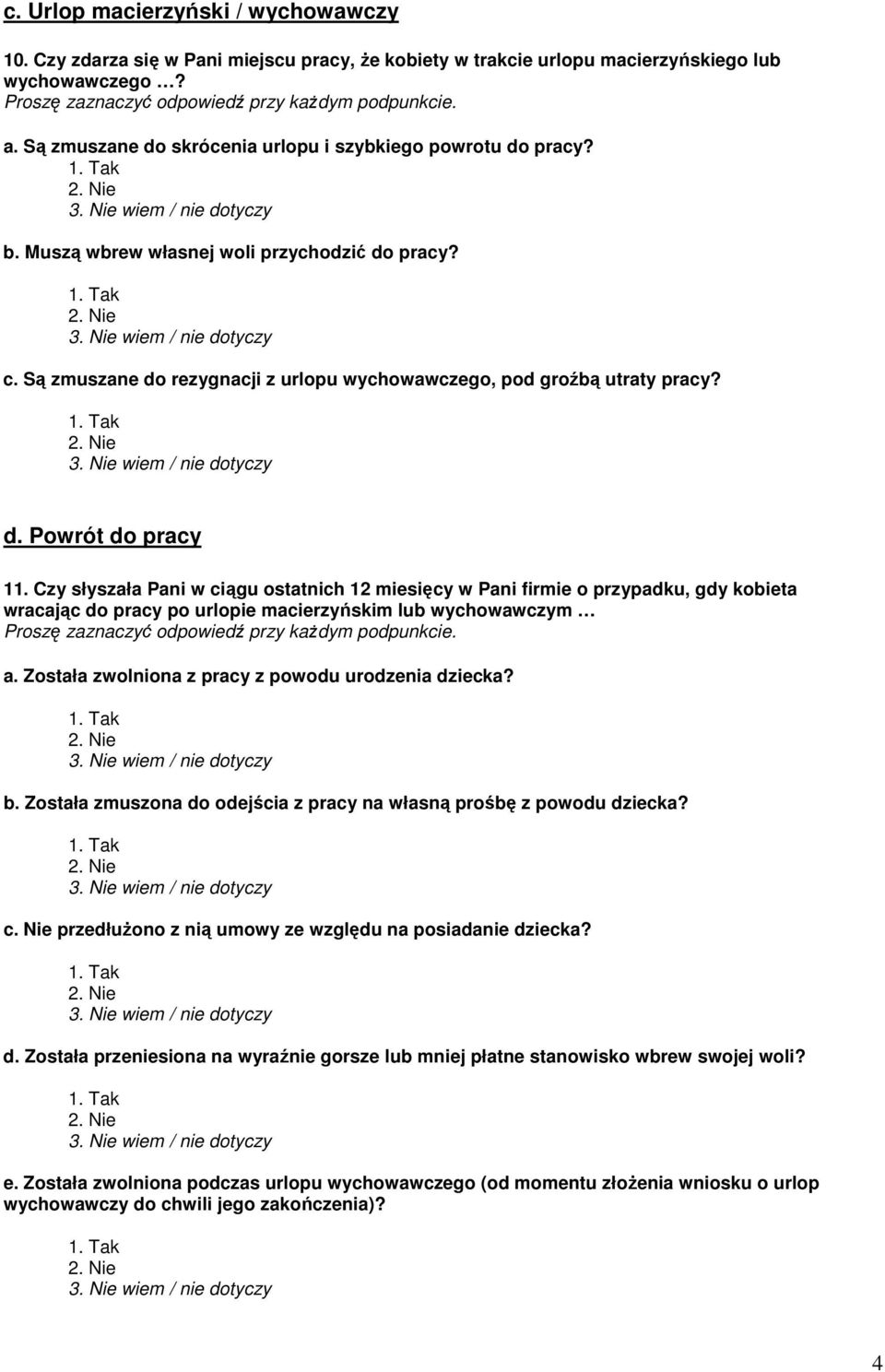 Czy słyszała Pani w ciągu ostatnich 12 miesięcy w Pani firmie o przypadku, gdy kobieta wracając do pracy po urlopie macierzyńskim lub wychowawczym a.