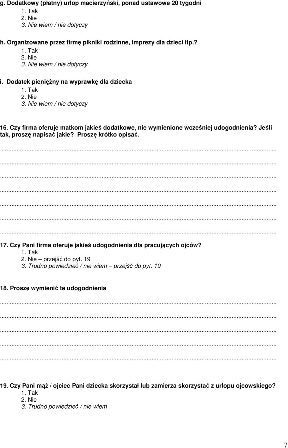 Jeśli tak, proszę napisać jakie? Proszę krótko opisać. 17. Czy Pani firma oferuje jakieś udogodnienia dla pracujących ojców? przejść do pyt. 19 3.