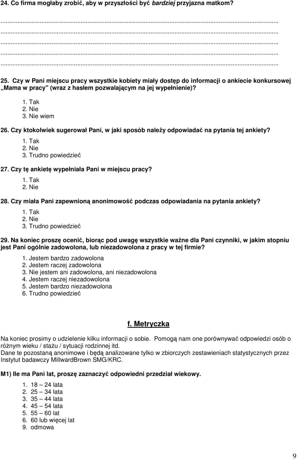 Czy ktokolwiek sugerował Pani, w jaki sposób naleŝy odpowiadać na pytania tej ankiety? 3. Trudno powiedzieć 27. Czy tę ankietę wypełniała Pani w miejscu pracy? 28.