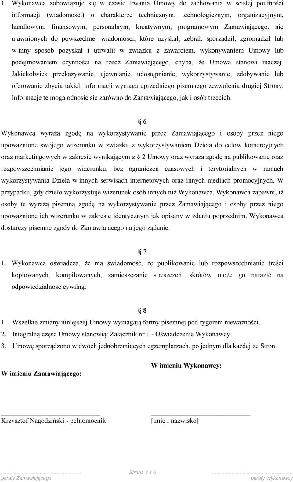 zawarciem, wykonywaniem Umowy lub podejmowaniem czynności na rzecz Zamawiającego, chyba, że Umowa stanowi inaczej.