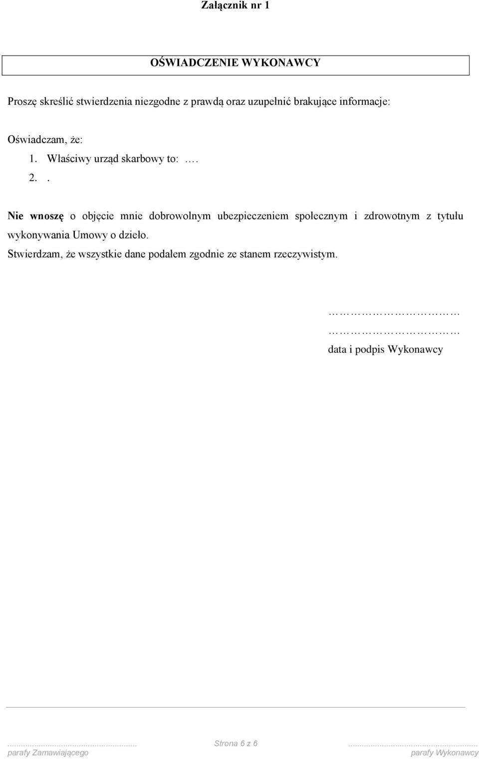 . Nie wnoszę o objęcie mnie dobrowolnym ubezpieczeniem społecznym i zdrowotnym z tytułu wykonywania