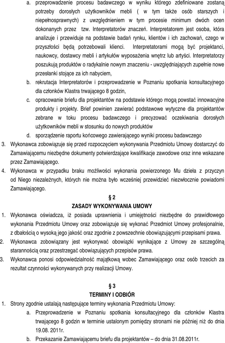 Interpretatorem jest osoba, która analizuje i przewiduje na podstawie badań rynku, klientów i ich zachowań, czego w przyszłości będą potrzebowali klienci.