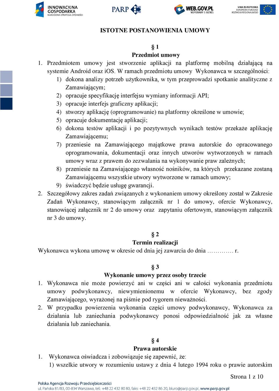 informacji API; 3) opracuje interfejs graficzny aplikacji; 4) stworzy aplikację (oprogramowanie) na platformy określone w umowie; 5) opracuje dokumentację aplikacji; 6) dokona testów aplikacji i po