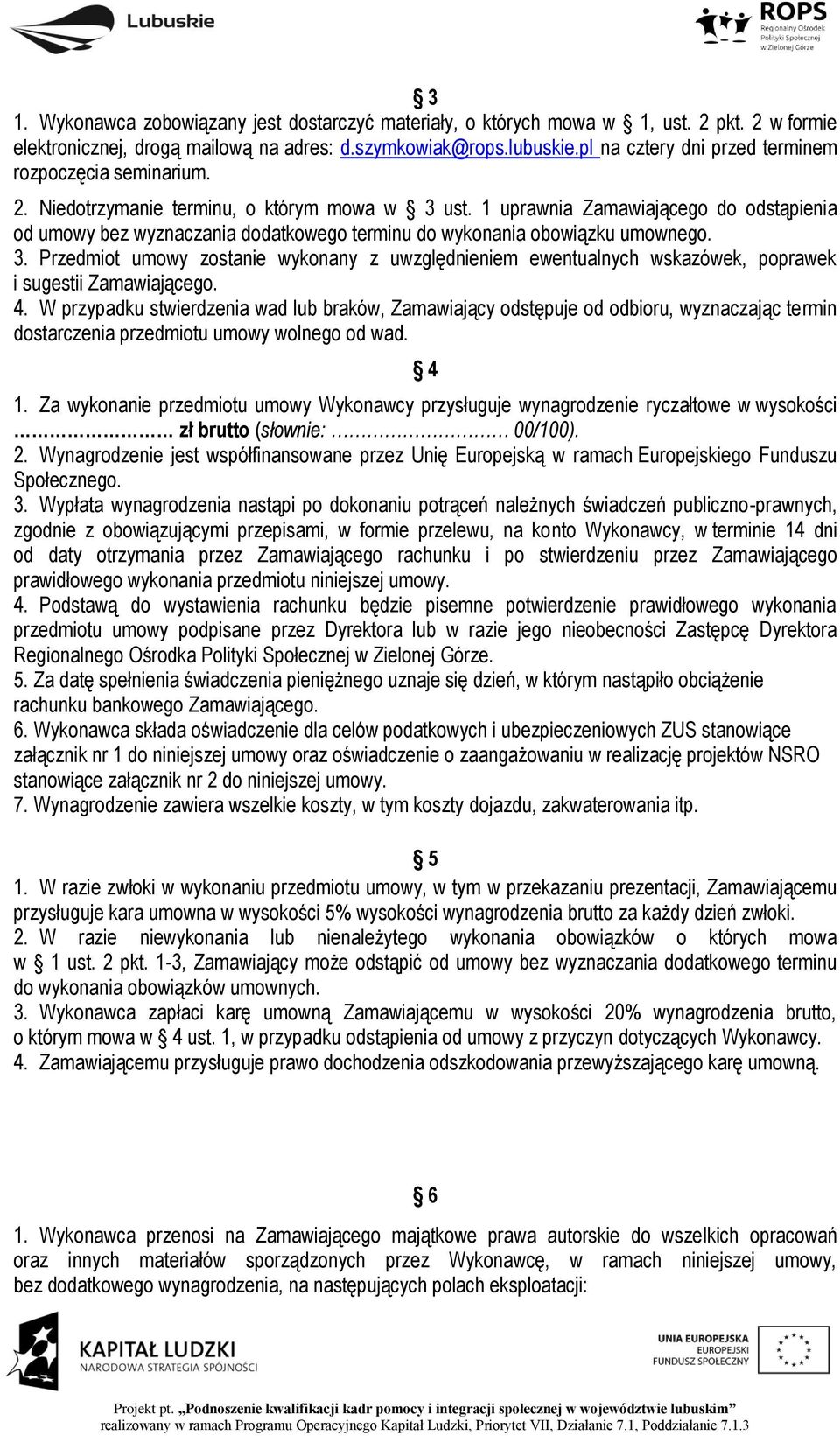 1 uprawnia Zamawiającego do odstąpienia od umowy bez wyznaczania dodatkowego terminu do wykonania obowiązku umownego. 3.