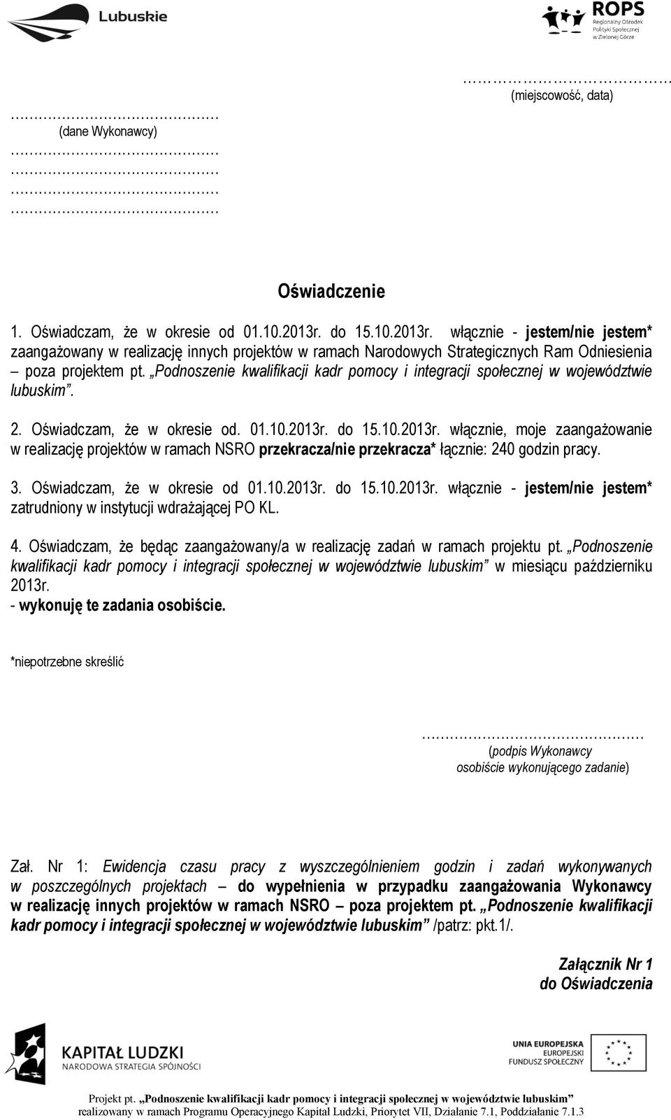 Podnoszenie kwalifikacji kadr pomocy i integracji społecznej w województwie lubuskim. 2. Oświadczam, że w okresie od. 01.10.2013r.