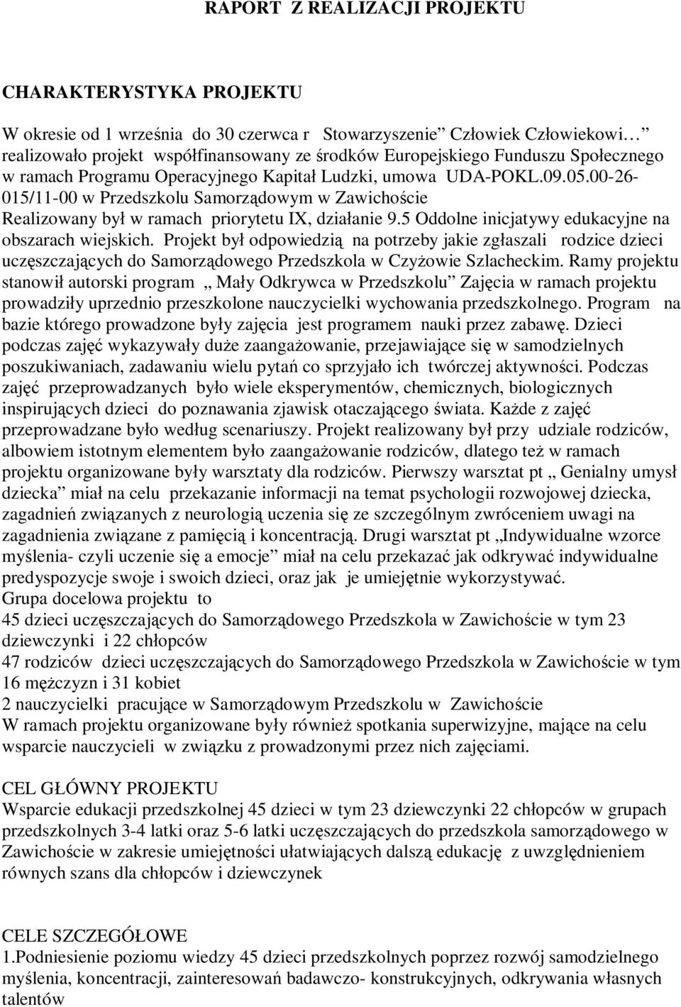 5 Oddolne inicjatywy edukacyjne na obszarach wiejskich. Projekt był odpowiedzią na potrzeby jakie zgłaszali rodzice dzieci uczęszczających do Samorządowego Przedszkola w Czyżowie Szlacheckim.