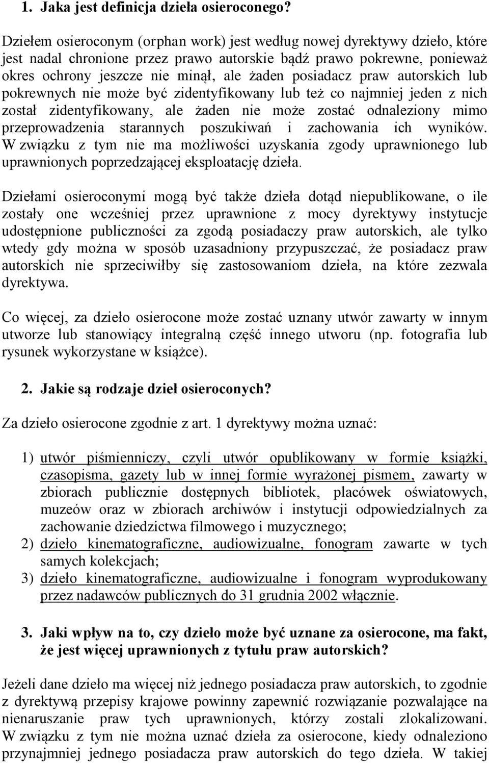 posiadacz praw autorskich lub pokrewnych nie może być zidentyfikowany lub też co najmniej jeden z nich został zidentyfikowany, ale żaden nie może zostać odnaleziony mimo przeprowadzenia starannych